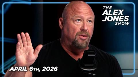 FULL ALEX JONES SHOW — 4/6/26