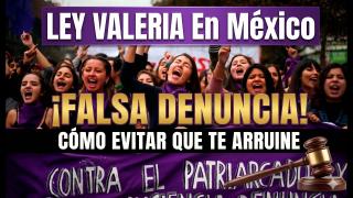 LEY VALERIA En México: Cómo Evitar Que Una Falsa Denuncia Te Arruine