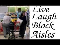 Live, Laugh, Block Aisles - Boomer Karens