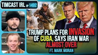 Trump Admin Preparing INVASION OF CUBA, Say Iran War ALMOST OVER| Timcast IRL
