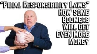 Filial Responsibility Laws - How Boomers Can Come After EVEN MORE of Your Money