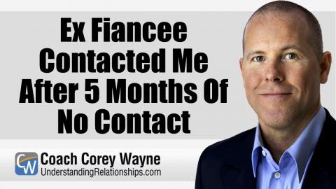 Ex Fiancee Contacted Me After 5 Months Of No Contact