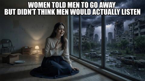 Women Didn't Realize That Surviving Without Men Would Be So Difficult