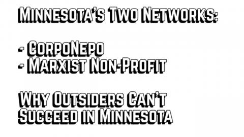 Minnesota's Two Corrupt Networks - Corpo Nepo & Marxist Non Profit