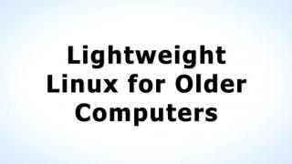 Lightweight Linux for Older Computers