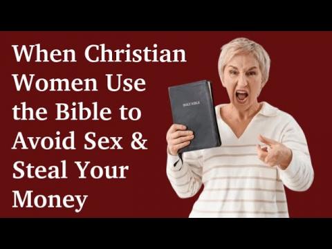 When "Christian" Women Use the Bible to Avoid Sex & Steal Your Money