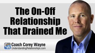 The On-Off Relationship That Drained Me