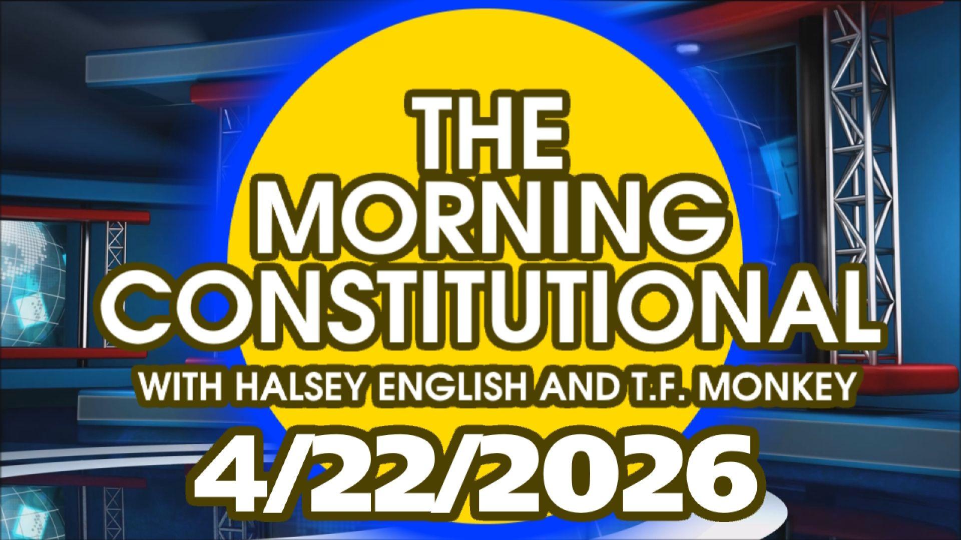 The Morning Constitutional: April 22nd, 2026