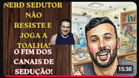 NERD SEDUTOR DESMORONA: CANAIS DE SEDUÇÃO COMEÇAM A FECHAR AS PORTAS! ACABAMOS COM ANOS DE MENTIRAS!