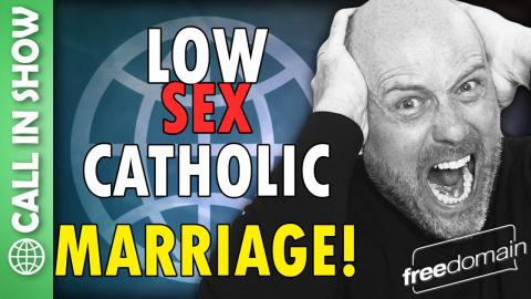 Low Sex Catholic Marriage! CALL IN SHOW