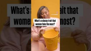 What classy trait do women fake the most? ￼