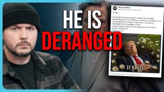 HE IS DERANGED