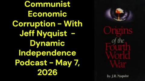 Communist Economic Corruption - With Jeff Nyquist (Dynamic Independence Podcast - May 7, 2026)