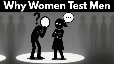 The Hidden Psychology Behind Why Women Test Men