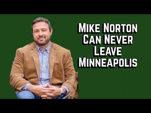 Mike Norton Is a Hypocrite if He Ever Leaves Minneapolis
