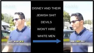 DISNEY AND THEIR JEWISH SHIT DEVILS - WON'T HIRE WHITE MEN
