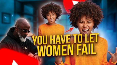 STOP Saving Modern Women From THEMSELVES, Let Them FAIL