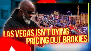 Las Vegas Isn't Dying - Pricing Out Cheap People & Brokies