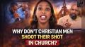 “Christian Men Don’t Talk To Me In Church” | Men Responded And She Disagreed!