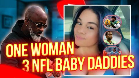 One Woman With 3 NFL Baby Daddies | The Most Dangerous Women In The NFL
