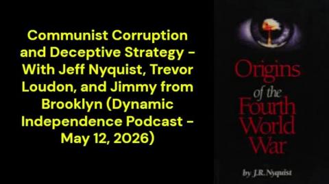 Communist Corruption and Deceptive Strategy (Dynamic Independence Podcast - May 12, 2026)