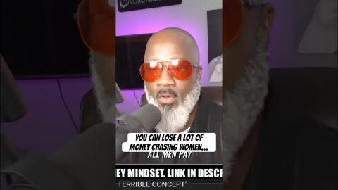 You can lose a lot of money chasing women, but you’ll never lose women chasing money