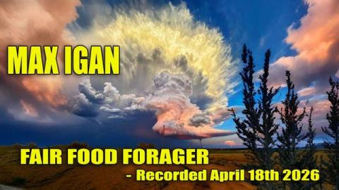 Max Igan - Fair Food Forager - Recorded April 18th, 2026