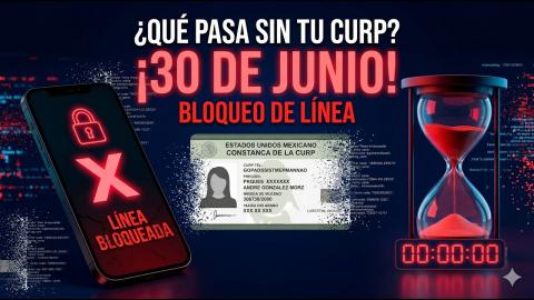 ¿Qué pasa si no registras tu teléfono con tu CURP antes del 30 de Junio?