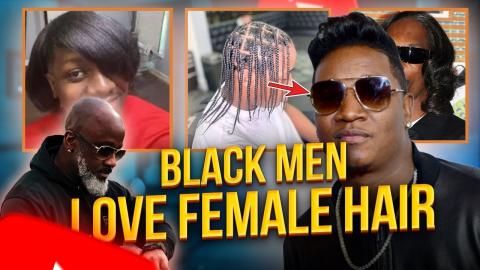 Why Black Men Are Obsessed With Female Hair Styles