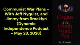 Communist War Plans (Dynamic Independence Podcast - May 28, 2026)