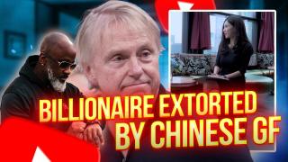 Billionaire Gets EXTORTED For Millions By Chinese Scammer GF