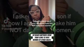 Do overbearing black mothers drive their sons to date women of other races? ￼