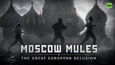 Moscow Mules | The great European delusion
