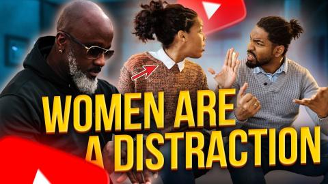 Women Are A Distraction In Your Life If You PAY Them Any ATTENTION