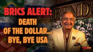 BRICS ALERT: DEATH OF THE DOLLAR, BYE, BYE USA