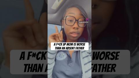 A Fxcked Up Mom is way worse than an absent Father? ￼