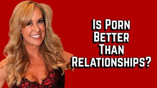 Is Porn Better Than Relationships?