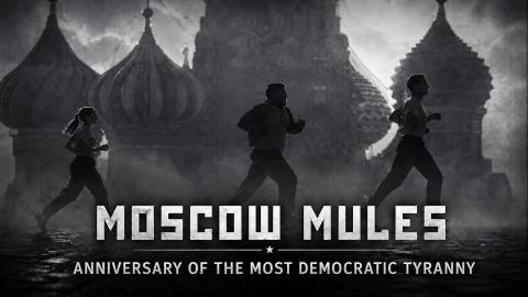 Moscow Mules | Anniversary of the most democratic tyranny