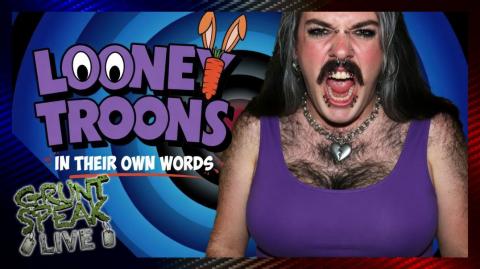 Looney Troons in Their Own Words