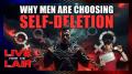 Why So Many Men Choose Self-Deletion