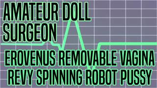 Amateur Doll Surgeon: Erovenus Removable Vagina Prototype Part 2: Revy Innovations Spinning Robot Pussy (Sponsored)