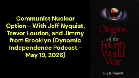 Communist Nuclear Option (Dynamic Independence Podcast - May 19, 2026)