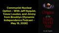 Communist Nuclear Option (Dynamic Independence Podcast - May 19, 2026)