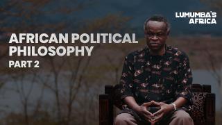 Lumumba’s Africa | African Political Philosophy Part II