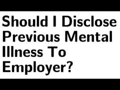 Should I Disclose Previous Mental Illness to Prospective Employers?