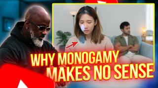 Why Monogamy MAKES NO SENSE