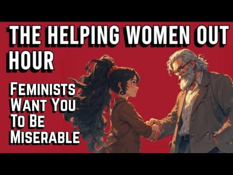 The Helping Women Out Hour: Feminists & Older Women  Want You to be Miserable