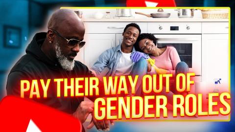 How Women Buy Their Way Out Of GENDER ROLES In Relationships