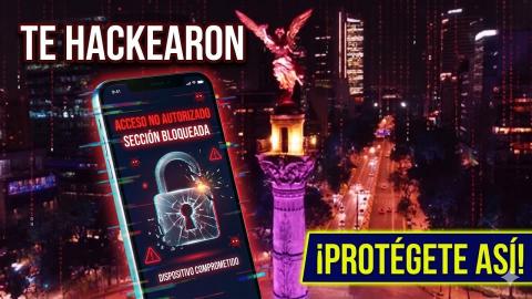 Como Te 'Hackean' En Mexico Y Como Protegerte