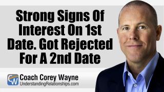 Strong Signs Of Interest On 1st Date. Got Rejected For A 2nd Date